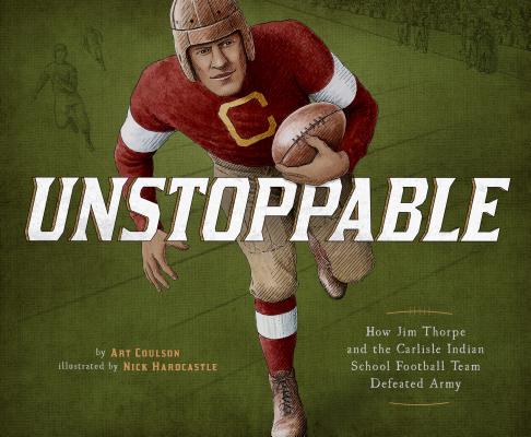 Unstoppable: How Jim Thorpe and the Carlisle Indian School Defeated the Army (Encounter: Narrative Nonfiction Picture Books)