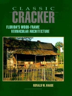 Classic Cracker: Florida's Wood-Frame Vernacular Architecture