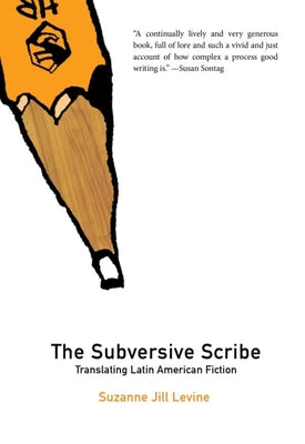 Subversive Scribe: Translating Latin American Fiction (Dalkey Archive Scholarly)