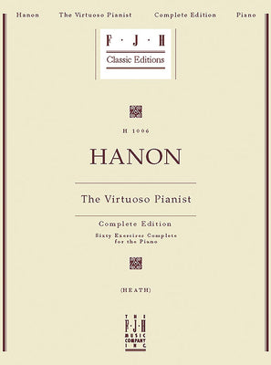 Hanon -- The Virtuoso Pianist, Complete Edition (FJH Classic Editions)