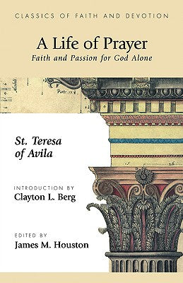 A Life of Prayer: Faith and Passion for God Alone (Classics of Faith and Devotion)