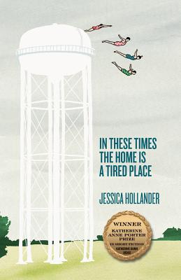 In These Times the Home Is a Tired Place (Volume 12) (Katherine Anne Porter Prize in Short Fiction)