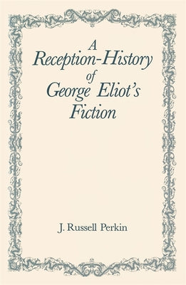 A Reception-History of George Eliot's Fiction (Nineteenth-century Studies)