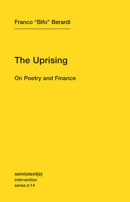 The Uprising: On Poetry and Finance (Semiotext(e) / Intervention Series)