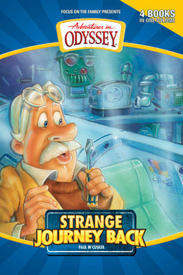 Strange Journey Back: Strange Journey Back/High Flyer with a Flat Tire/The Secret Cave of Robinwood/Behind the Locked Door (Adventures in Odyssey Fiction Series 1-4)