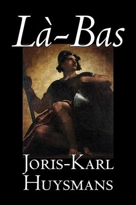 La-bas by Joris-Karl Huysmans, Fiction, Classics, Literary, Action & Adventure