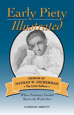 Early Piety Illustrated: Memoir of Nathan W. Dickerman, the Little Sufferer (Solid Ground Classic Reprints)