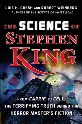 The Science of Stephen King: From Carrie to Cell, The Terrifying Truth Behind the Horror Masters Fiction