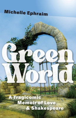 Green World: A Tragicomic Memoir of Love & Shakespeare (Juniper Prize for Creative Nonfiction)