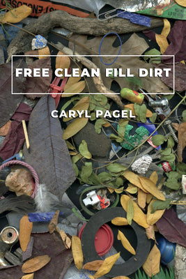 Free Clean Fill Dirt: poems (Akron Series in Poetry)