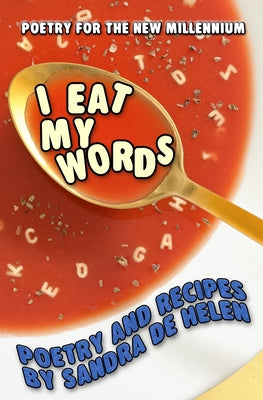 I Eat My Words: Poetry and Recipes (Poetry for the New Millennium)