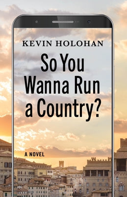 So You Wanna Run a Country?: A Novel