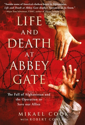 Life and Death at Abbey Gate: The Fall of Afghanistan and the Operation to Save our Allies