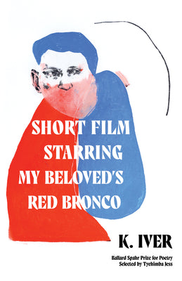 Short Film Starring My Beloveds Red Bronco (Ballard Spahr Prize for Poetry)