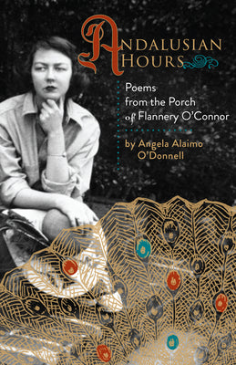 Andalusian Hours: Poems from the Porch of Flannery O'Connor (Paraclete Poetry) (Volume 1)