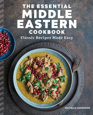 The Essential Middle Eastern Cookbook: Classic Recipes Made Easy