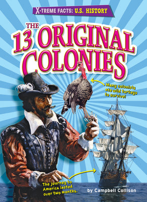 The 13 Original Colonies - Historical Non-Fiction Reading for Grade 4, Developmental Learning for Young Readers - X-treme Facts: U.S. History