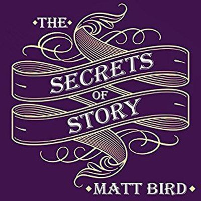 The Secrets of Story: Innovative Tools for Perfecting Your Fiction and Captivating Readers