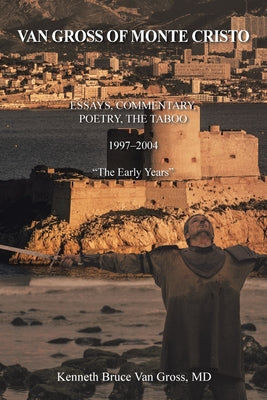 Van Gross of Monte Cristo: ESSAYS, COMMENTARY, POETRY, THE TABOO 19972004 The Early Years