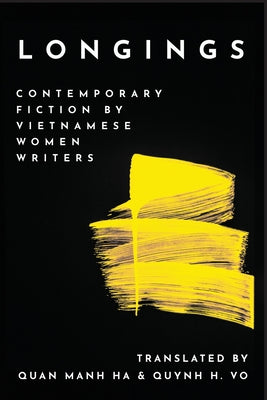 Longings: Contemporary Fiction by Vietnamese Women Writers (Diasporic Vietnamese Artists Network Series)