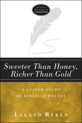 Sweeter Than Honey, Richer Than Gold: A Guided Study of Biblical Poetry (Reading the Bible as Literature)