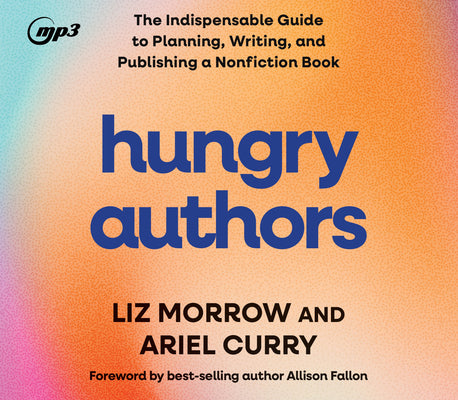 Hungry Authors: The Indispensable Guide to Planning, Creating, and Publishing a Nonfiction Book