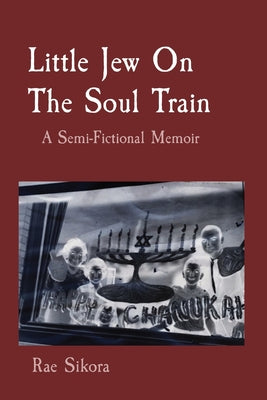 Little Jew on the Soul Train: A Semi-fictional Memoir