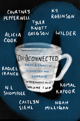 [Dis]Connected Volume 2: Poems & Stories of Connection and Otherwise (2) (A [Dis]Connected Poetry Collaboration)