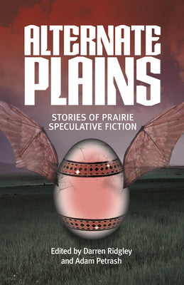 Alternate Plains: Stories of Prairie Speculative Fiction (Parallel Prairies)