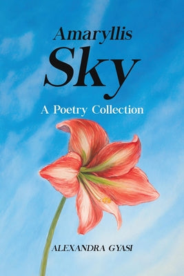 Amaryllis Sky: A Poetry Collection