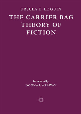 The Carrier Bag Theory of Fiction