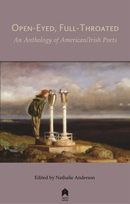 Open-Eyed, Full-Throated: An Anthology of American/Irish Poetry