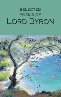 Selected Poems of Lord Byron: Including Don Juan and Other Poems (Wordsworth Poetry Library)