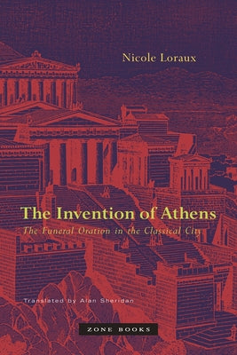 The Invention of Athens: The Funeral Oration in the Classical City (Mit Press)