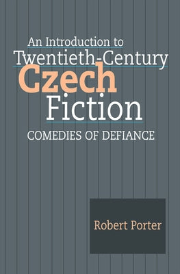 An Introduction to Twentieth-Century Czech Fiction: Comedies of Defiance