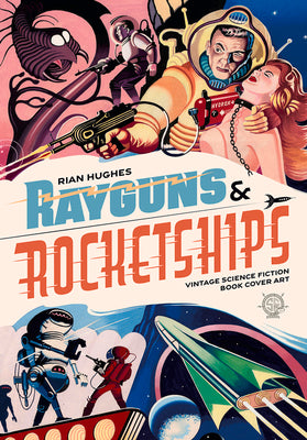 Rayguns and Rocketships: Vintage Science Fiction Book Cover Art