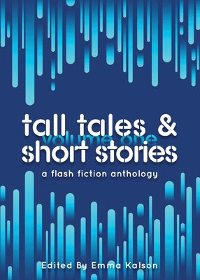 Tall Tales & Short Stories: A Flash Fiction Anthology (Escaped Ink Fiction)