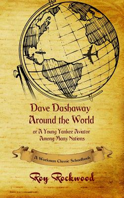 Dave Dashaway Around the World: A Workman Classic Schoolbook