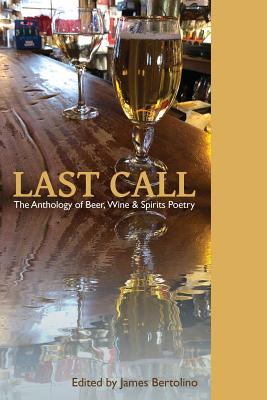 Last Call: The Anthology of Beer, Wine & Spirits Poetry