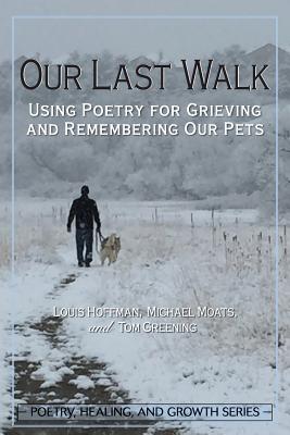 Our Last Walk: Using Poetry for Grieving and Remembering Our Pets