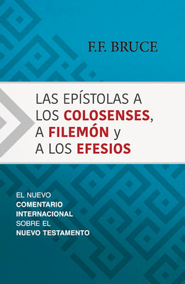 Las epstolas a los Colosenses, a Filemn y a los Efesios: El nuevo comentario internacional sobre el Nuevo Testamento (Eerdmans Classic Biblical Commentaries) (Spanish Edition)