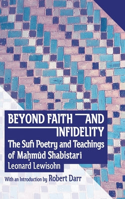 Beyond Faith and Infidelity: The Sufi Poetry and Teachings of Mamd Shabistar