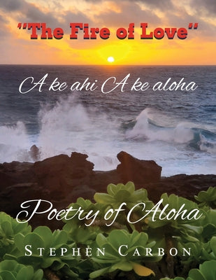 Poetry of Aloha: A ke Ahi A ke Aloha