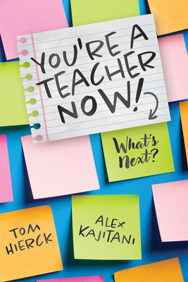 You're a Teacher Now! What's Next? (Teacher tips for classroom management, relationship building, effective instruction, and self-care)