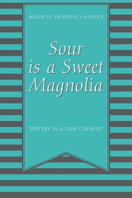 Sour Is a Sweet Magnolia: "Poetry in a time capsule"