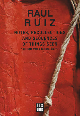 Notes, Recollections and Sequences of Things Seen: Excerpts from an Intimate Diary (Cinema-fictions)