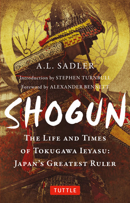 Shogun: The Life and Times of Tokugawa Ieyasu: Japan's Greatest Ruler (Tuttle Classics)