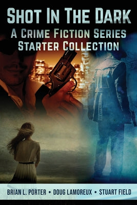 Shot In The Dark: A Crime Fiction Series Starter Collection