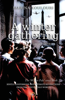 A Winter Gathering: Sinful confessions and intimate revelations from the 'Winter Pale' world.: An emotional, inspiring, and intriguing short stories collection of 1930s and WWII historical fiction