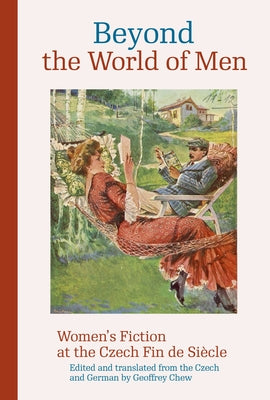 Beyond the World of Men: Womens Fiction at the Czech Fin de Sicle (Modern Czech Classics)